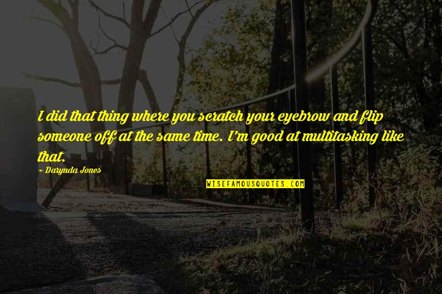 Battling Anxiety Quotes By Darynda Jones: I did that thing where you scratch your Battling Anxiety Quotes By Darynda Jones: I did that thing where you scratch your
