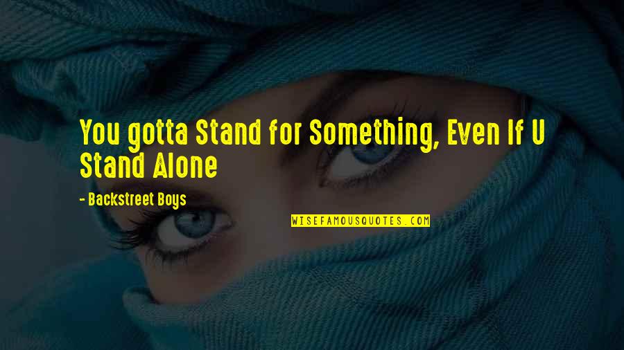 Battling Breast Cancer Quotes By Backstreet Boys: You gotta Stand for Something, Even If U
