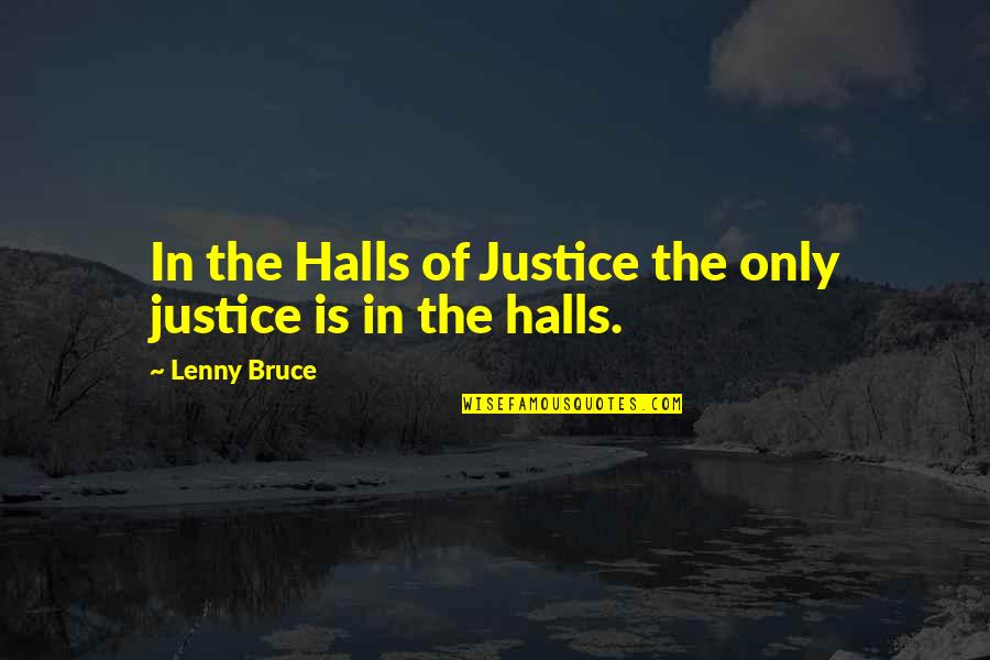 Battling Chronic Pain Quotes By Lenny Bruce: In the Halls of Justice the only justice