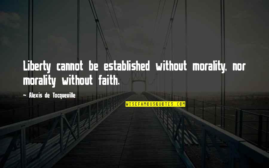 Battling Life Quotes By Alexis De Tocqueville: Liberty cannot be established without morality, nor morality Battling Life Quotes By Alexis De Tocqueville: Liberty cannot be established without morality, nor morality
