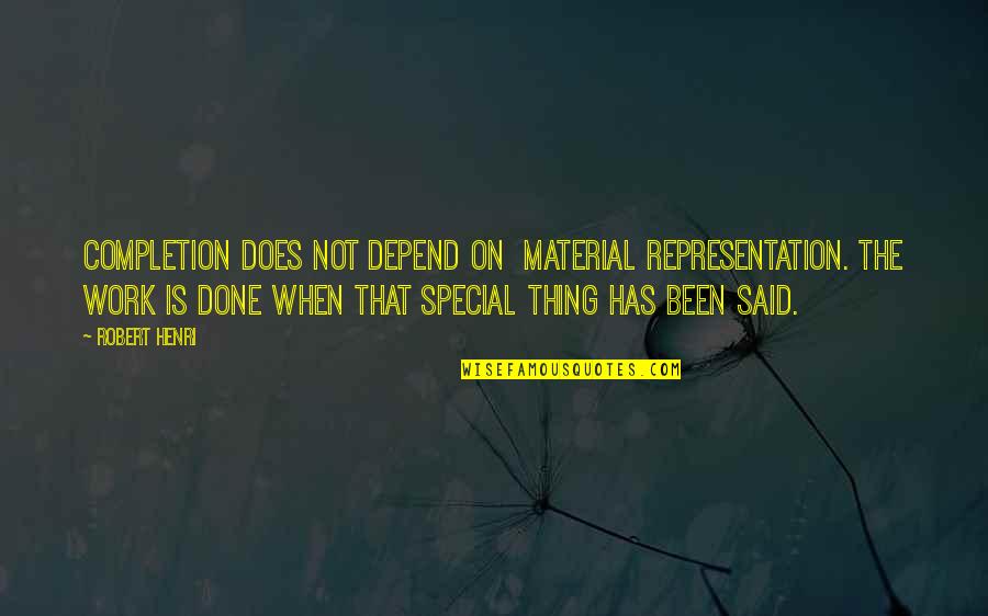 Battling Life Quotes By Robert Henri: Completion does not depend on material representation. The Battling Life Quotes By Robert Henri: Completion does not depend on material representation. The