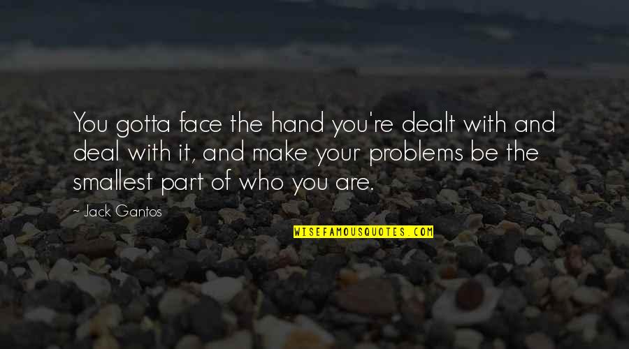 Battling Self Quotes By Jack Gantos: You gotta face the hand you're dealt with