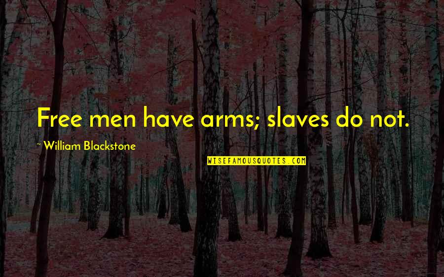 Battling Self Quotes By William Blackstone: Free men have arms; slaves do not.