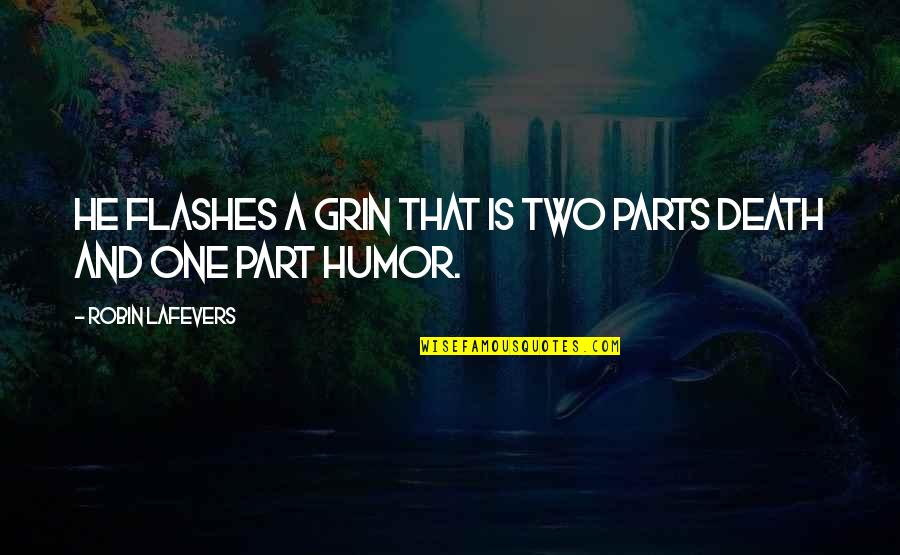 Battling Through Tough Times Quotes By Robin LaFevers: He flashes a grin that is two parts Battling Through Tough Times Quotes By Robin LaFevers: He flashes a grin that is two parts