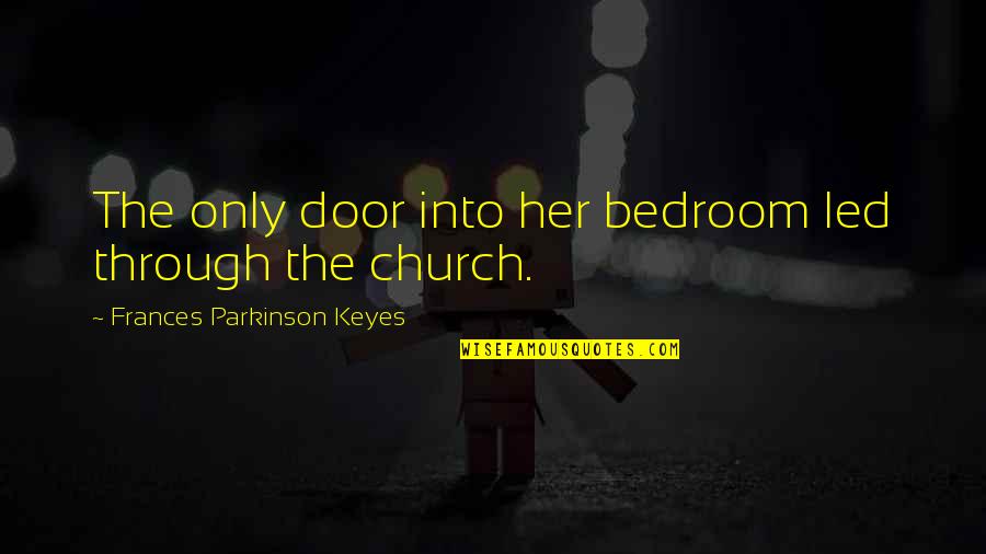 Battling Your Demons Quotes By Frances Parkinson Keyes: The only door into her bedroom led through Battling Your Demons Quotes By Frances Parkinson Keyes: The only door into her bedroom led through