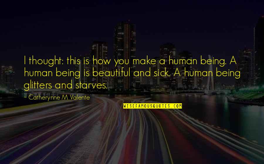 Battling Your Own Thoughts Quotes By Catherynne M Valente: I thought: this is how you make a Battling Your Own Thoughts Quotes By Catherynne M Valente: I thought: this is how you make a
