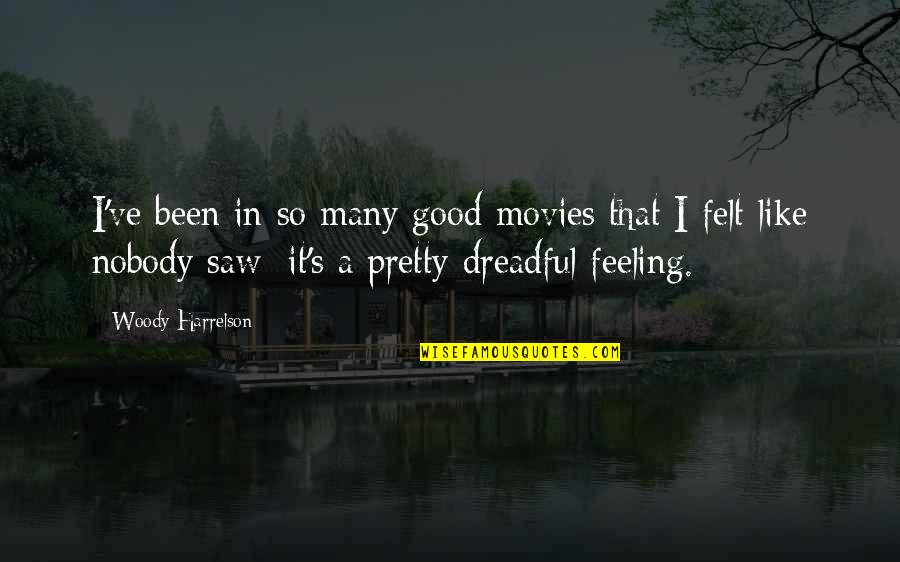 Battling Your Own Thoughts Quotes By Woody Harrelson: I've been in so many good movies that Battling Your Own Thoughts Quotes By Woody Harrelson: I've been in so many good movies that