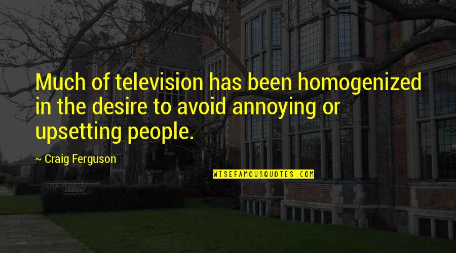 Battonage Quotes By Craig Ferguson: Much of television has been homogenized in the Battonage Quotes By Craig Ferguson: Much of television has been homogenized in the