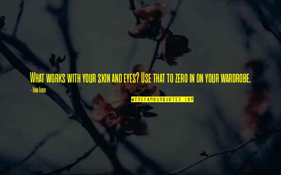 Battuta Bellotti Quotes By Tom Ford: What works with your skin and eyes? Use