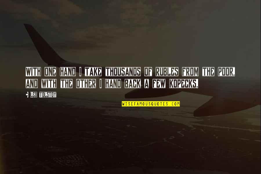 Battute Quotes By Leo Tolstoy: With one hand I take thousands of rubles Battute Quotes By Leo Tolstoy: With one hand I take thousands of rubles