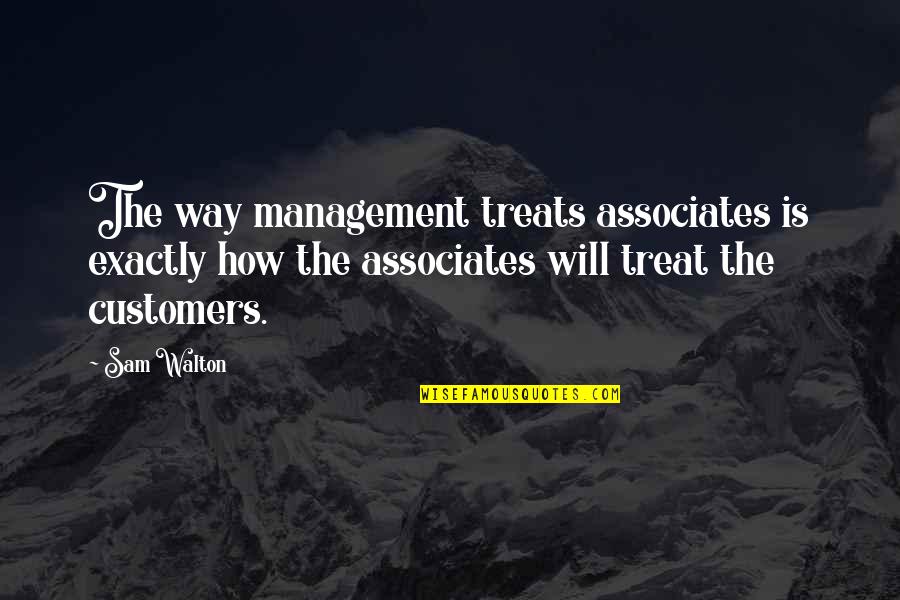 Battute Quotes By Sam Walton: The way management treats associates is exactly how Battute Quotes By Sam Walton: The way management treats associates is exactly how