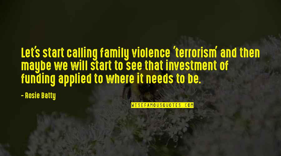 Batty Quotes By Rosie Batty: Let's start calling family violence 'terrorism' and then