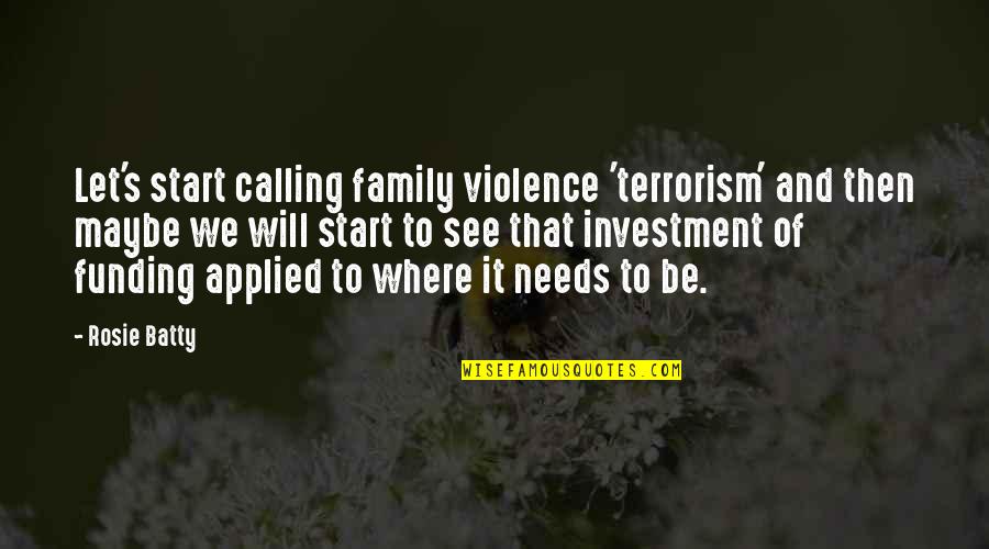 Batty's Quotes By Rosie Batty: Let's start calling family violence 'terrorism' and then