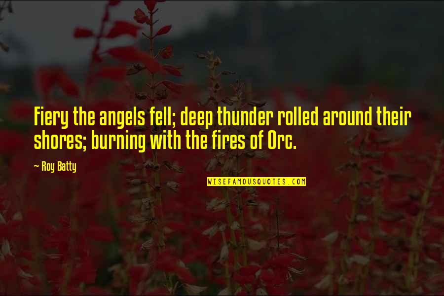 Batty's Quotes By Roy Batty: Fiery the angels fell; deep thunder rolled around