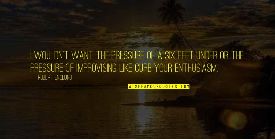 Battysta Quotes By Robert Englund: I wouldn't want the pressure of a Six Battysta Quotes By Robert Englund: I wouldn't want the pressure of a Six