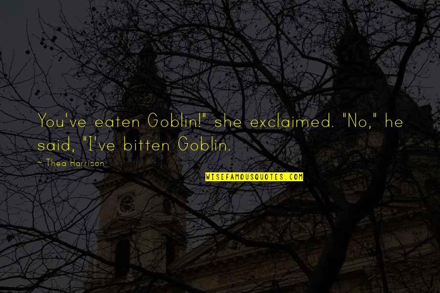 Batu Bata Quotes By Thea Harrison: You've eaten Goblin!" she exclaimed. "No," he said,