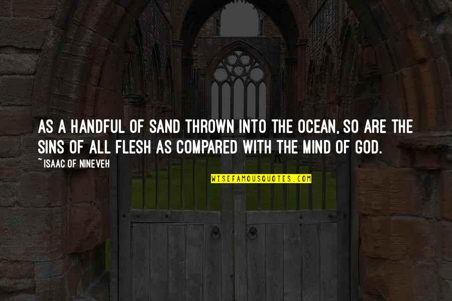 Batu Karang Quotes By Isaac Of Nineveh: As a handful of sand thrown into the