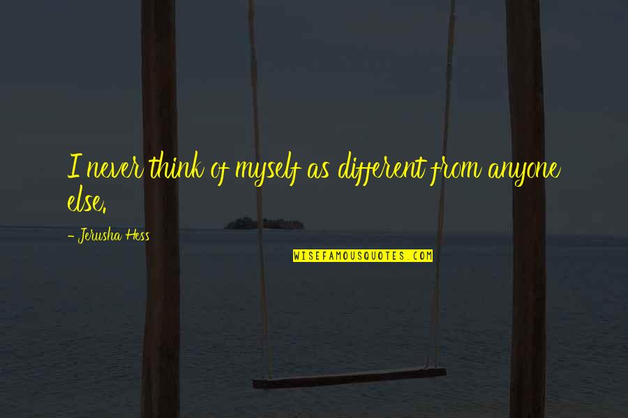 Batucando Quotes By Jerusha Hess: I never think of myself as different from Batucando Quotes By Jerusha Hess: I never think of myself as different from