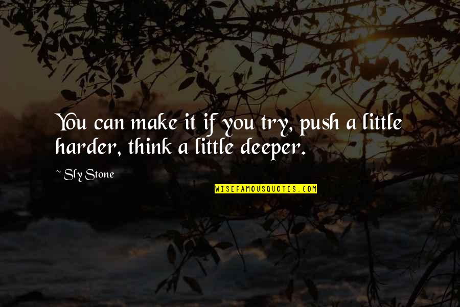 Batucando Quotes By Sly Stone: You can make it if you try, push
