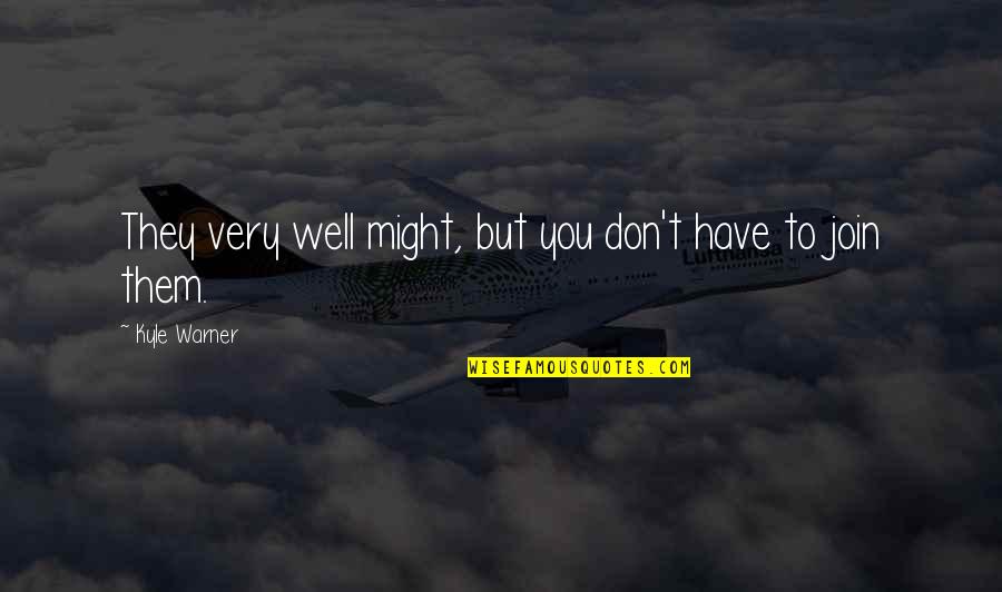 Batul Al Quotes By Kyle Warner: They very well might, but you don't have