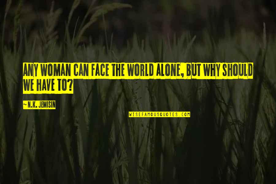 Batutu Quotes By N.K. Jemisin: Any woman can face the world alone, but