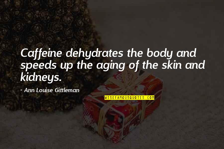 Batwing Sleeve Quotes By Ann Louise Gittleman: Caffeine dehydrates the body and speeds up the
