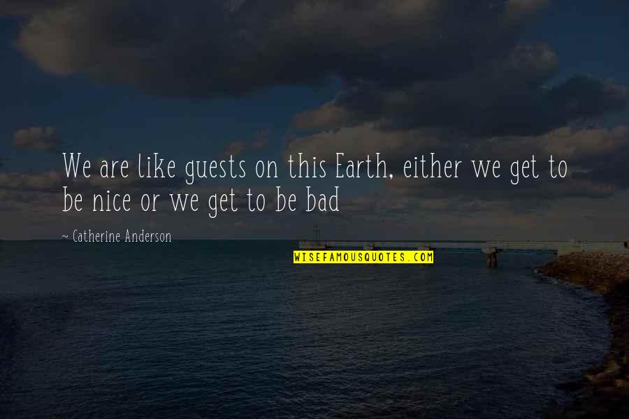 Batwing Sleeve Quotes By Catherine Anderson: We are like guests on this Earth, either