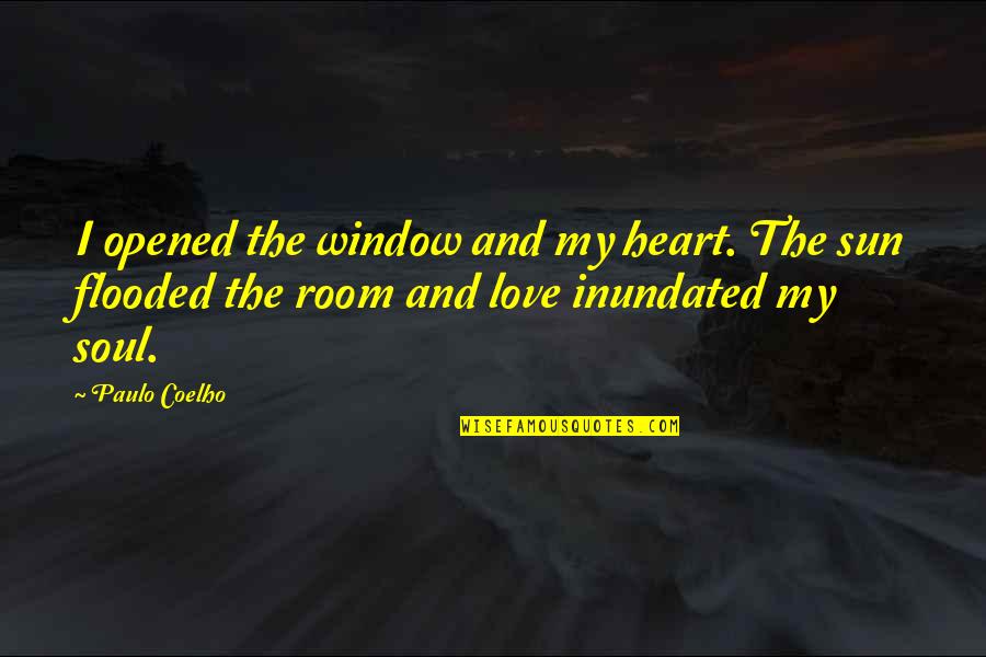 Batzul Khyankhyarvaa Quotes By Paulo Coelho: I opened the window and my heart. The