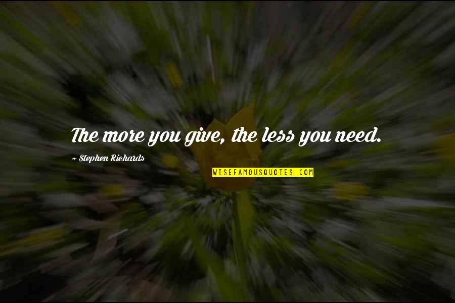 Batzul Khyankhyarvaa Quotes By Stephen Richards: The more you give, the less you need.