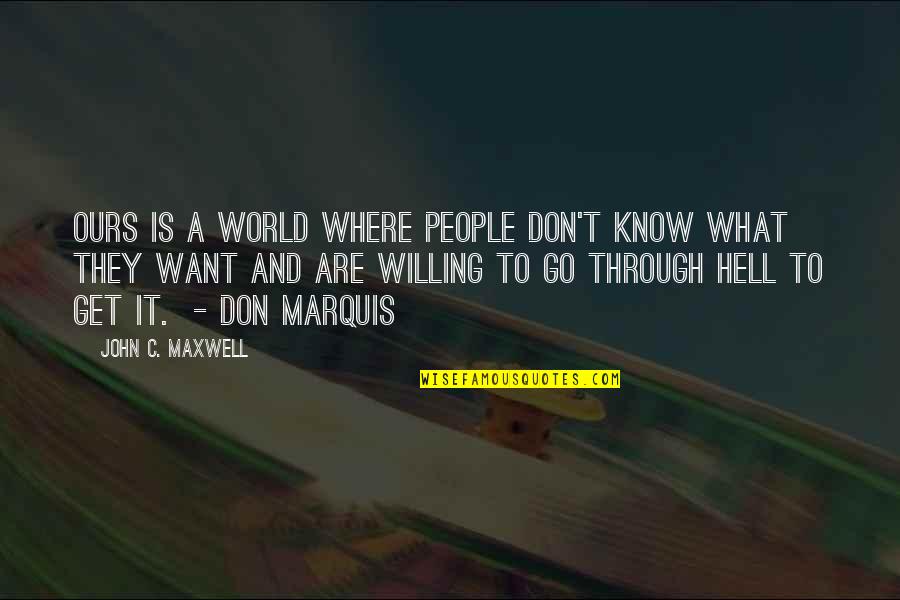 Batzulnetas Quotes By John C. Maxwell: Ours is a world where people don't know