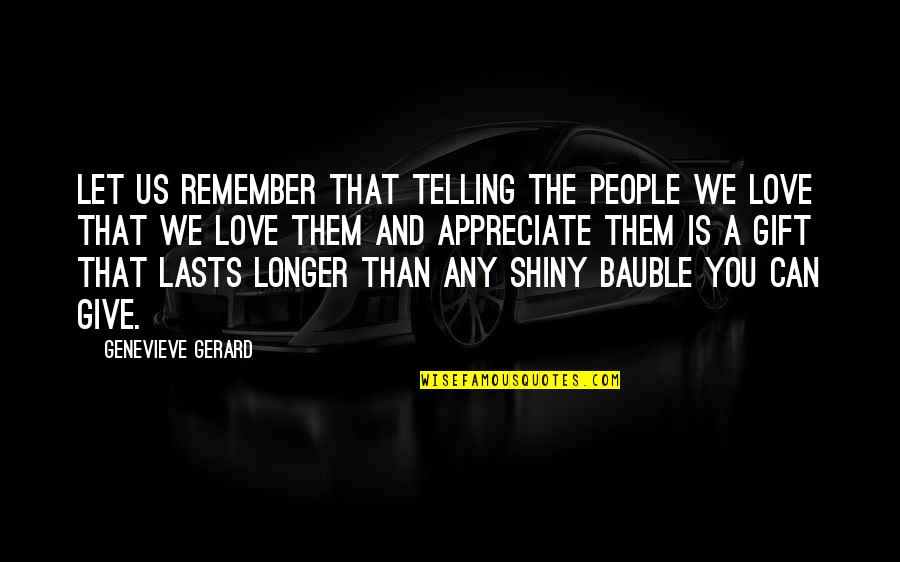 Bauble Quotes By Genevieve Gerard: Let us remember that telling the people we