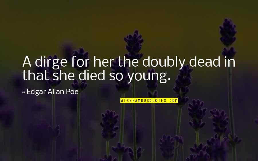 Baublebar Quotes By Edgar Allan Poe: A dirge for her the doubly dead in