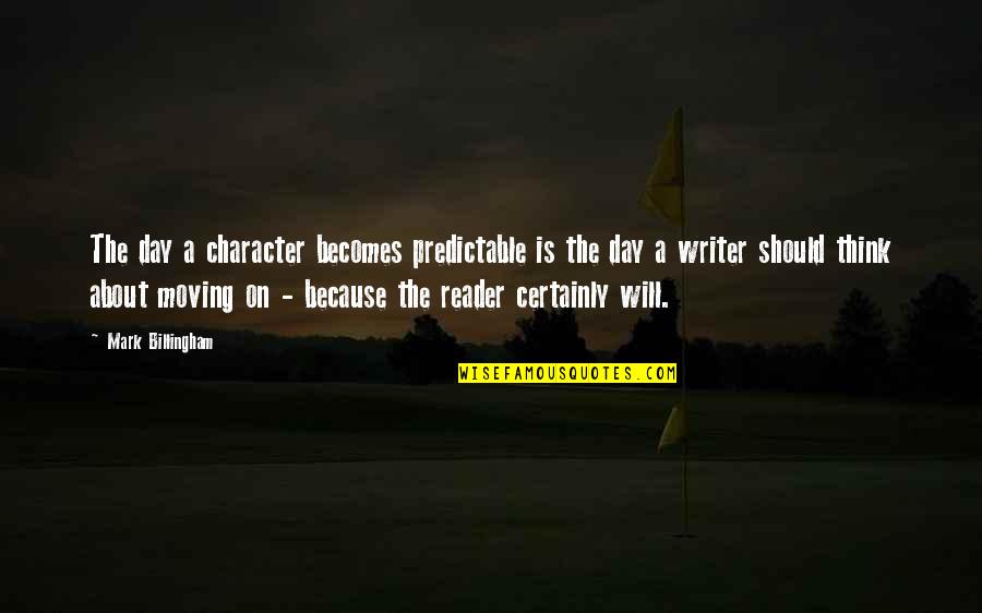Baublebar Quotes By Mark Billingham: The day a character becomes predictable is the Baublebar Quotes By Mark Billingham: The day a character becomes predictable is the