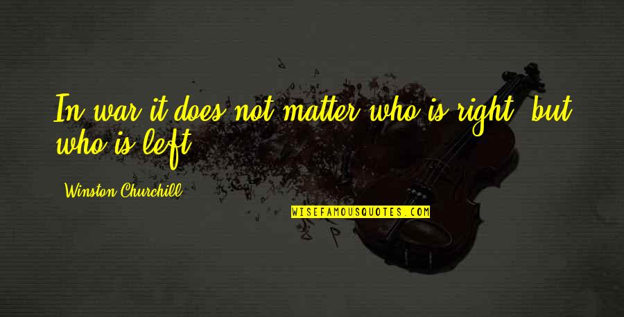 Baubles And Soles Quotes By Winston Churchill: In war it does not matter who is Baubles And Soles Quotes By Winston Churchill: In war it does not matter who is