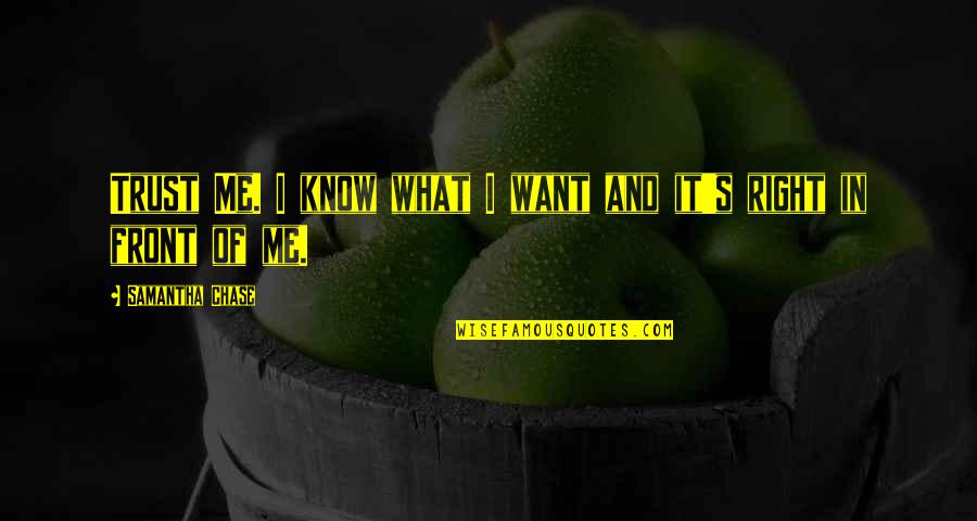 Baubys Corner Quotes By Samantha Chase: Trust Me. I know what I want and Baubys Corner Quotes By Samantha Chase: Trust Me. I know what I want and