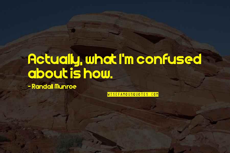 Baucham Lamb Quotes By Randall Munroe: Actually, what I'm confused about is how. Baucham Lamb Quotes By Randall Munroe: Actually, what I'm confused about is how.