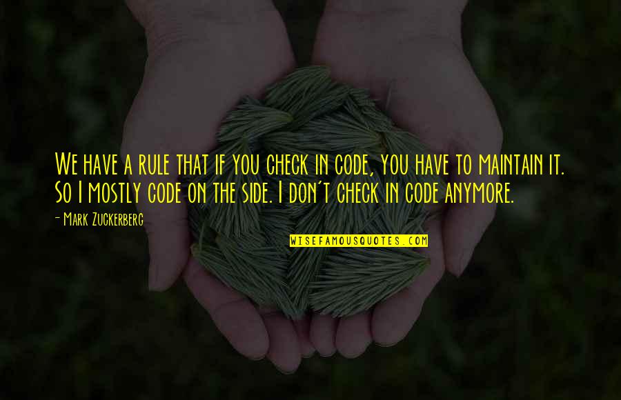 Baucis Quotes By Mark Zuckerberg: We have a rule that if you check Baucis Quotes By Mark Zuckerberg: We have a rule that if you check