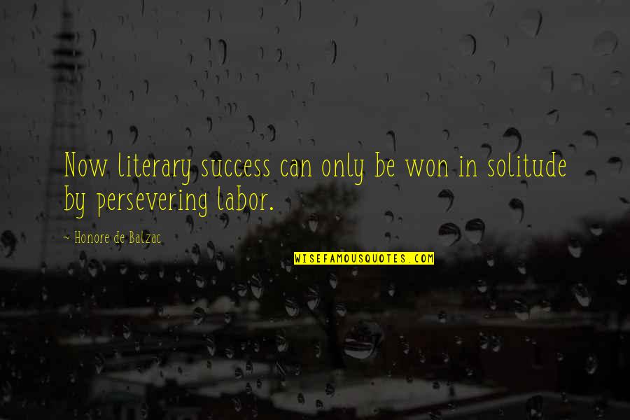 Bauckham Sparks Quotes By Honore De Balzac: Now literary success can only be won in Bauckham Sparks Quotes By Honore De Balzac: Now literary success can only be won in