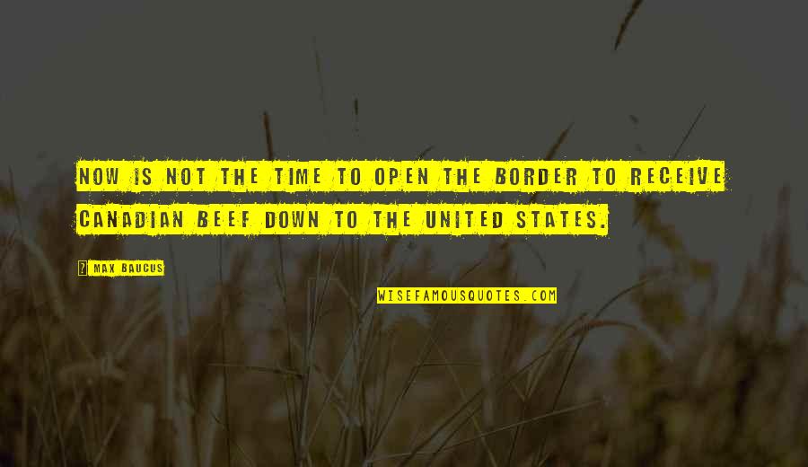 Baucus Quotes By Max Baucus: Now is not the time to open the Baucus Quotes By Max Baucus: Now is not the time to open the