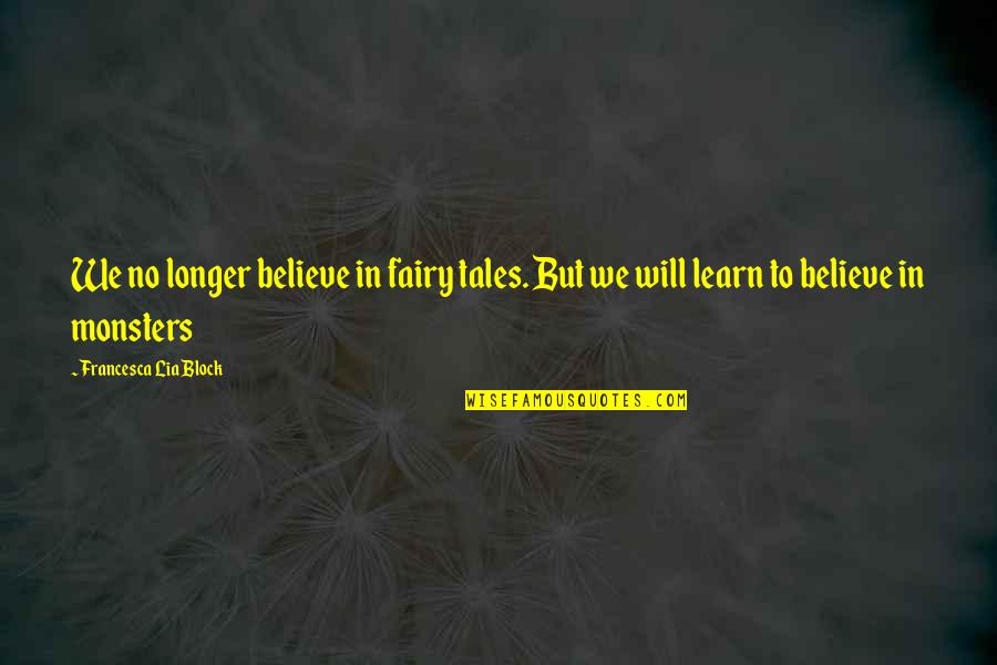 Baudelaire Les Fleurs Du Mal Quotes By Francesca Lia Block: We no longer believe in fairy tales. But