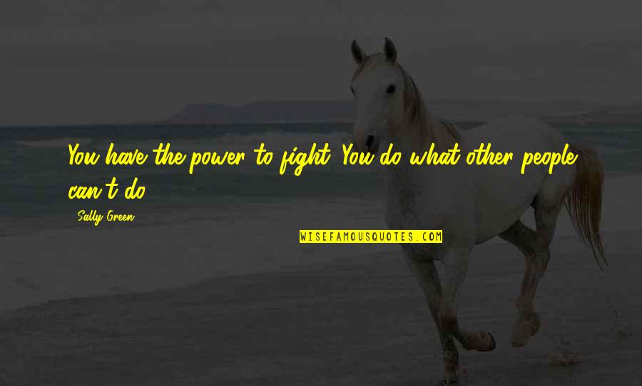 Baudelaire Paris Quotes By Sally Green: You have the power to fight. You do