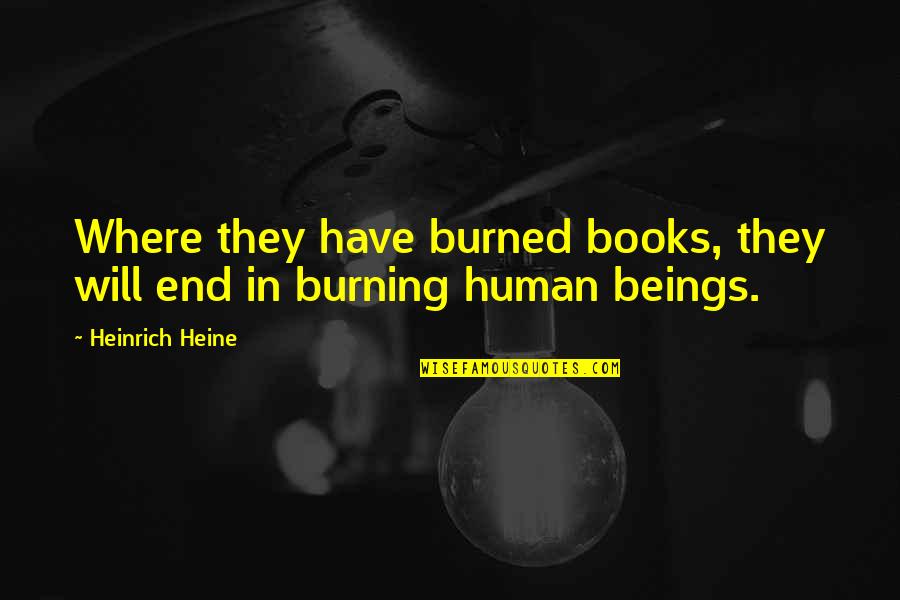 Baudelaire Pronunciation Quotes By Heinrich Heine: Where they have burned books, they will end