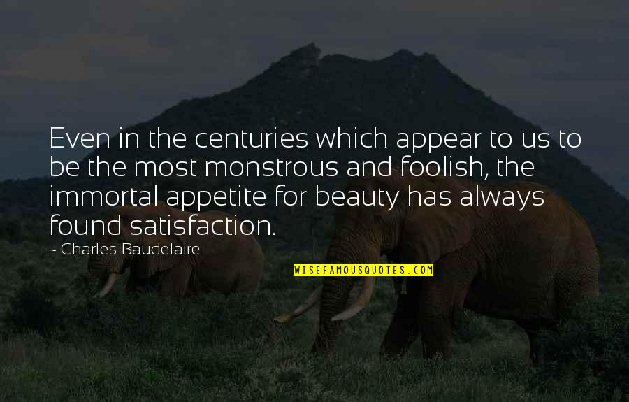 Baudelaire Quotes By Charles Baudelaire: Even in the centuries which appear to us
