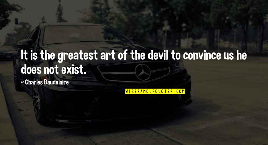 Baudelaire Quotes By Charles Baudelaire: It is the greatest art of the devil