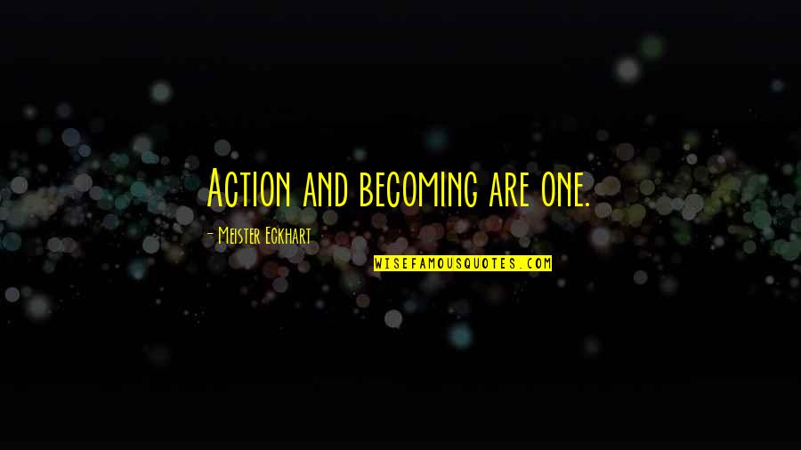 Baudelio Esparza Quotes By Meister Eckhart: Action and becoming are one.