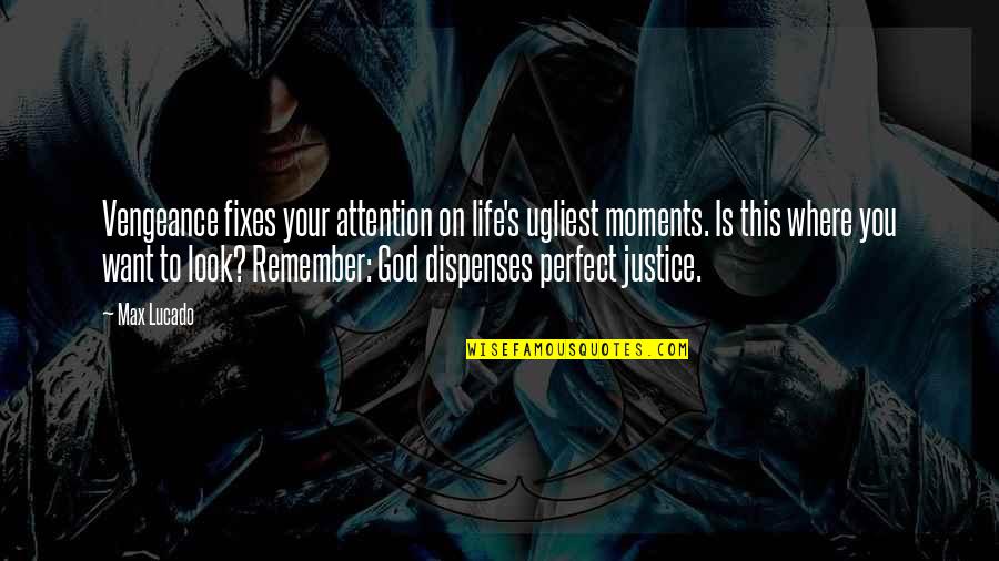 Bauder Construction Quotes By Max Lucado: Vengeance fixes your attention on life's ugliest moments.
