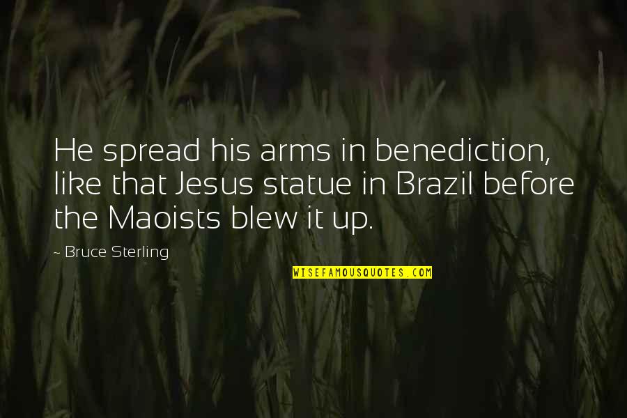 Bauder Quotes By Bruce Sterling: He spread his arms in benediction, like that Bauder Quotes By Bruce Sterling: He spread his arms in benediction, like that