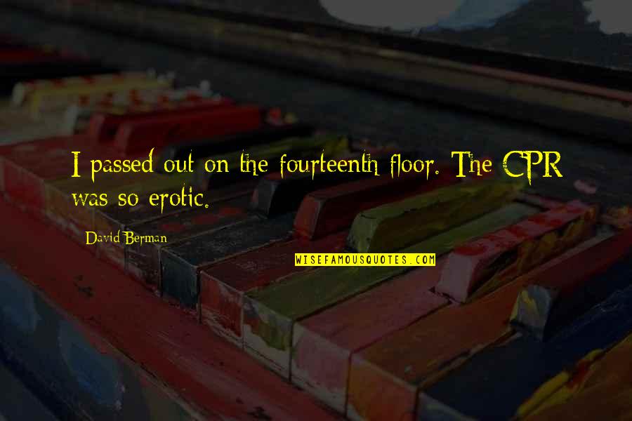 Bauder Quotes By David Berman: I passed out on the fourteenth floor. The Bauder Quotes By David Berman: I passed out on the fourteenth floor. The