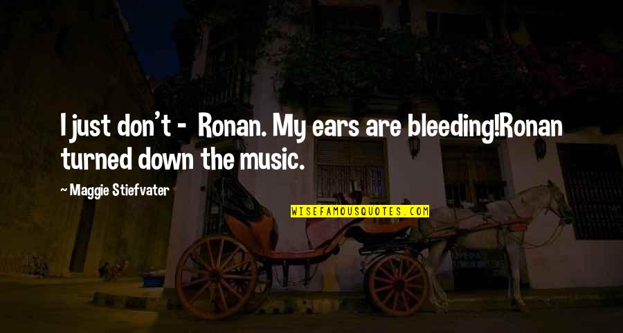 Bauder Quotes By Maggie Stiefvater: I just don't - Ronan. My ears are Bauder Quotes By Maggie Stiefvater: I just don't - Ronan. My ears are