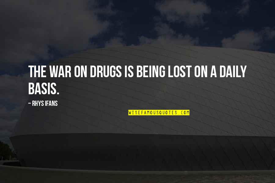 Bauder Quotes By Rhys Ifans: The war on drugs is being lost on Bauder Quotes By Rhys Ifans: The war on drugs is being lost on